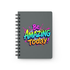 Spiral Bound Journal - "Be Amazing Today!" Inspirational Notebook for Daily Motivation